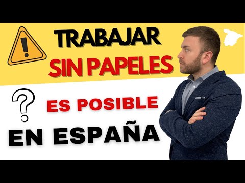 Trabajar sin papeles en España: Cómo hacerlo legalmente